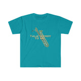 Talk Nerdy To Me - Bari Sax - Unisex Softstyle T-Shirt