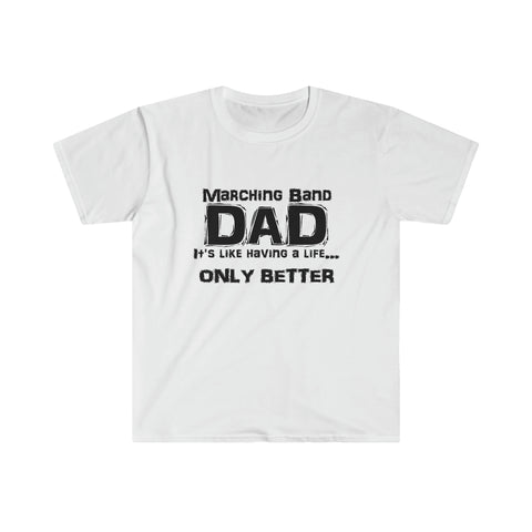 Marching Band Dad - Life - Unisex Softstyle T-Shirt