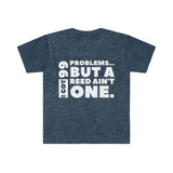 I Got 99 Problems...But A Reed Ain't One 5 - Unisex Softstyle T-Shirt