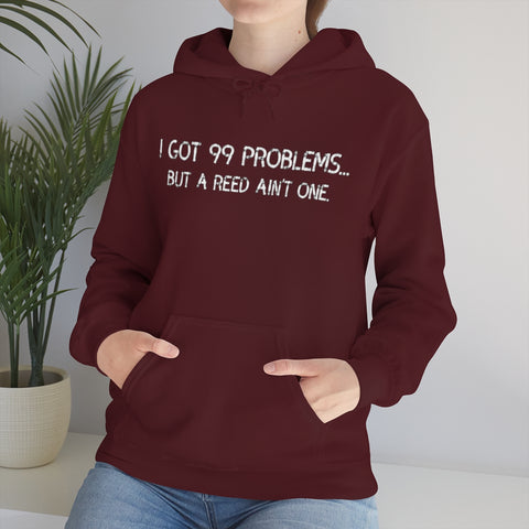 I Got 99 Problems...But A Reed Ain't One 2 - Hoodie