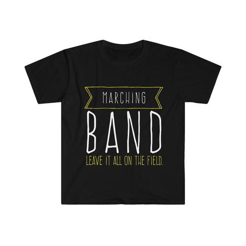 Marching Band - Leave It All On The Field - Unisex Softstyle T-Shirt