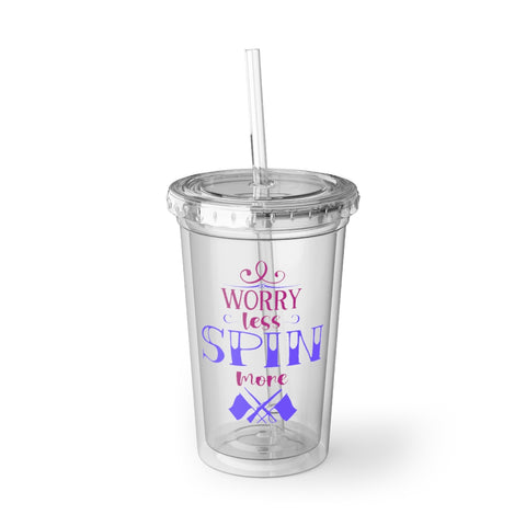 Worry Less, Spin More - Suave Acrylic Cup