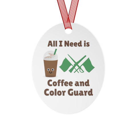 All I Need Is Coffee and Color Guard - Metal Ornament