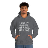 99 Problems - Reed Ain't One 3 - Hoodie