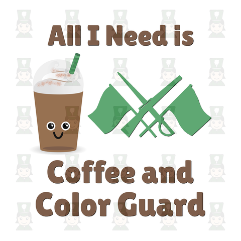 All I Need Is Color Guard and Coffee - Digital Download