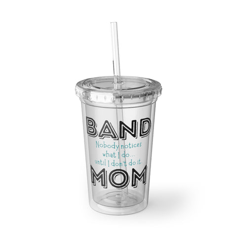Band Mom - Notice - Suave Acrylic Cup