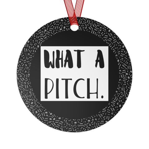 What A Pitch 2 - Metal Ornament