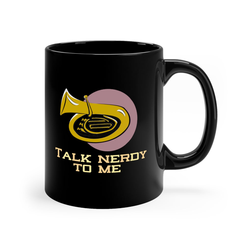 Talk Nerdy To Me - Tuba - 11oz Black Mug