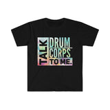 Talk Drum Corps To Me 3 - Unisex Softstyle T-Shirt