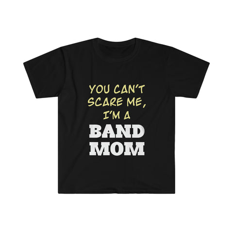 Band Mom - You Can't Scare Me - Unisex Softstyle T-Shirt
