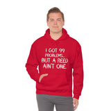 I Got 99 Problems...But A Reed Ain't One 4 - Hoodie