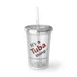 Tuba Thing 2 - Suave Acrylic Cup
