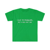 I Got 99 Problems...But A Reed Ain't One 2 - Unisex Softstyle T-Shirt