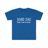Band Dad - Yeah, I Can Fix That - Unisex Softstyle T-Shirt
