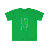 Leave It All On The Field - Unisex Softstyle T-Shirt