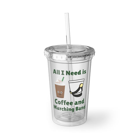 All I Need Is Coffee and Marching Band - Suave Acrylic Cup