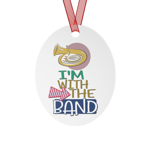 I'm With The Band - Tuba - Metal Ornament