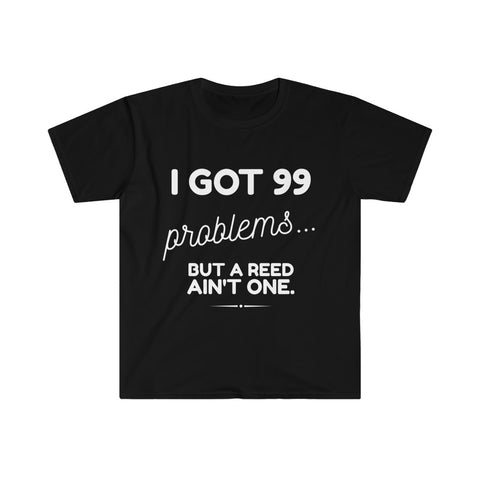 I Got 99 Problems...But A Reed Ain't One 16 - Unisex Softstyle T-Shirt
