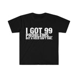 I Got 99 Problems...But A Reed Ain't One 7 - Unisex Softstyle T-Shirt
