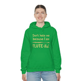Flute - Don't Hate Me Because I Am Flute-iful - Hoodie