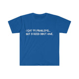 I Got 99 Problems...But A Reed Ain't One 15 - Unisex Softstyle T-Shirt