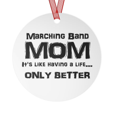 Marching Band Mom - Life - Metal Ornament
