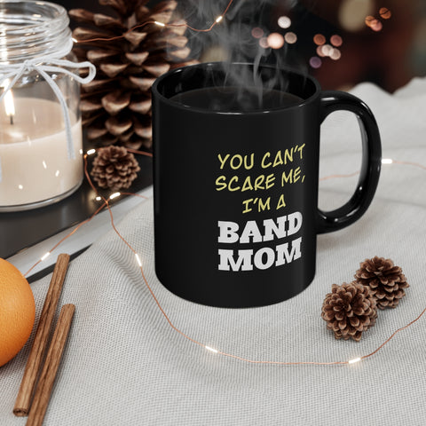 Band Mom - You Can't Scare Me - 11oz Black Mug