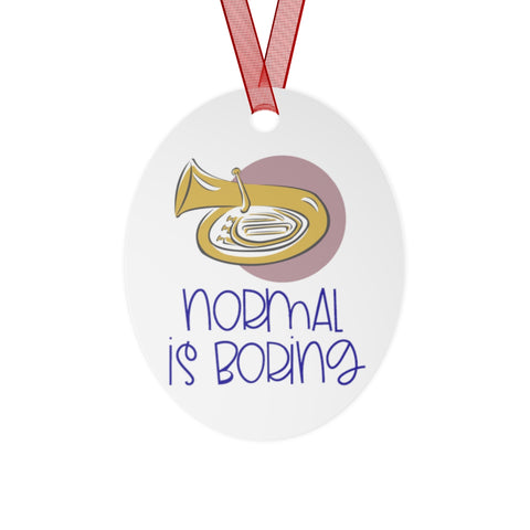 Normal Is Boring - Tuba - Metal Ornament