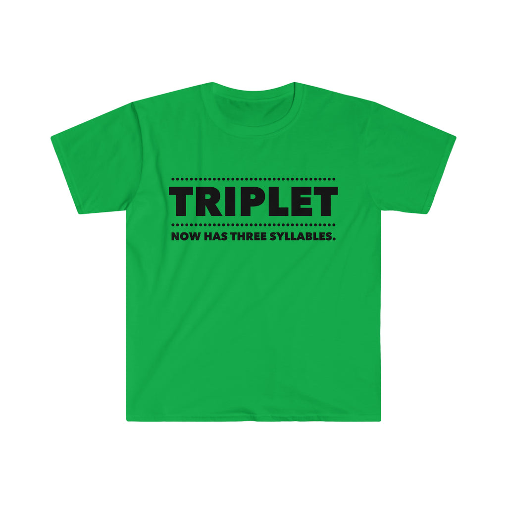 TRIPLET Now Has THREE Syllables 4 - Unisex Softstyle T-Shirt