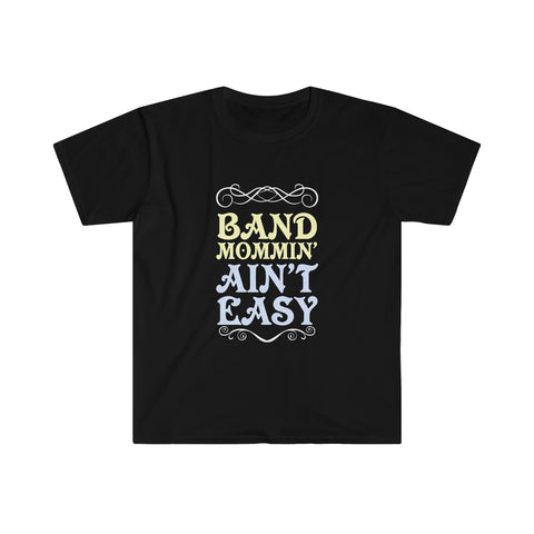 Band Mommin' Ain't Easy - Unisex Softstyle T-Shirt