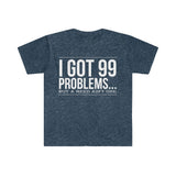 I Got 99 Problems...But A Reed Ain't One 10 - Unisex Softstyle T-Shirt