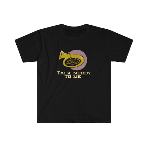 Talk Nerdy To Me - Tuba - Unisex Softstyle T-Shirt