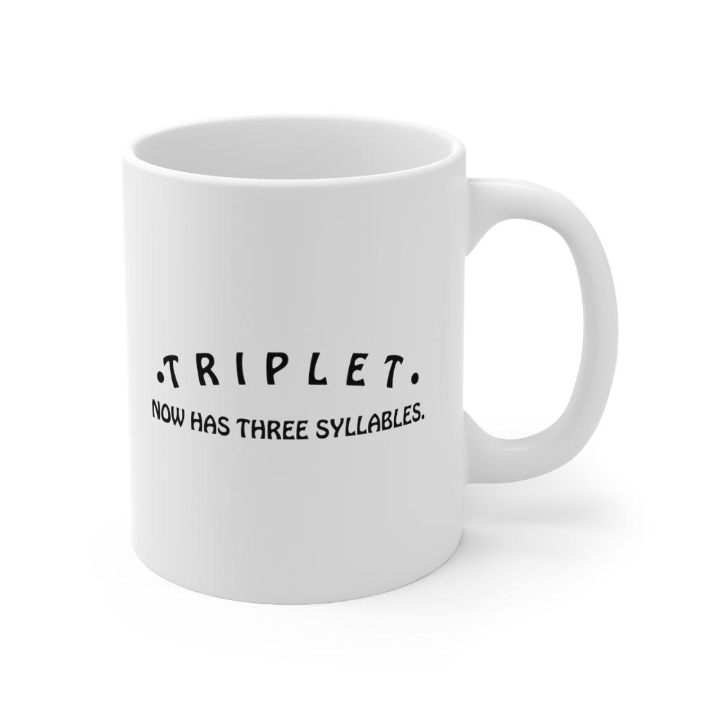 TRIPLET Now Has THREE Syllables 3  - 11oz White Mug
