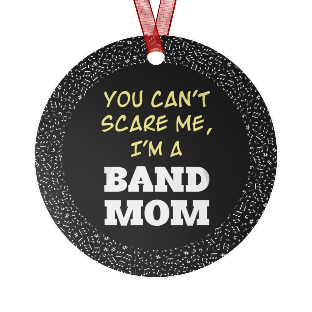 Band Mom - You Can't Scare Me - Metal Ornament