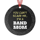 Band Mom - You Can't Scare Me - Metal Ornament