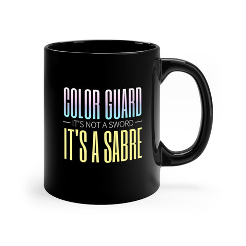 It's Not A Sword, It's A Sabre - Color Guard - 11oz Black Mug
