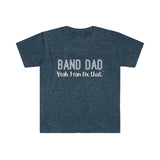 Band Dad - Yeah, I Can Fix That - Unisex Softstyle T-Shirt