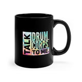 Talk Drum Corps To Me 3 - 11oz Black Mug