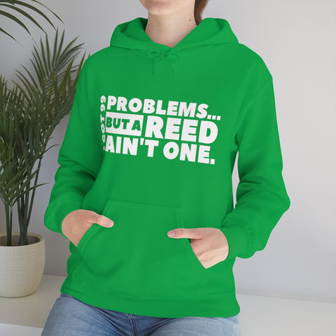 I Got 99 Problems...But A Reed Ain't One 11 - Hoodie