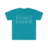 I Got 99 Problems...But A Reed Ain't One 12 - Unisex Softstyle T-Shirt