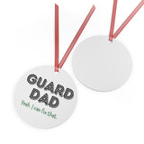 Guard Dad - Yeah - Metal Ornament