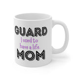 Guard Mom - Used To Have A Life - 11oz White Mug