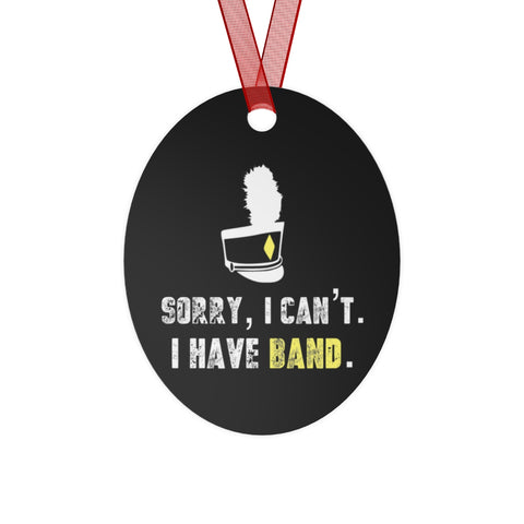 Band - Sorry, I Can't - Metal Ornament