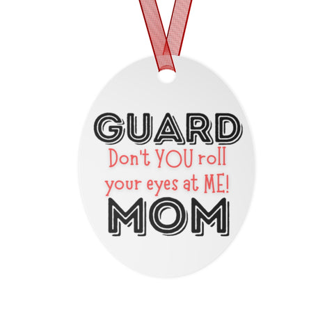 Guard Mom - Roll - Metal Ornament