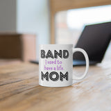 Band Mom - Used To Have A Life - 11oz White Mug