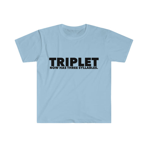 TRIPLET Now Has THREE Syllables 5 - Unisex Softstyle T-Shirt