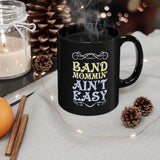 Band Mommin' Ain't Easy - 11oz Black Mug