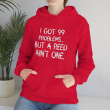 I Got 99 Problems...But A Reed Ain't One 4 - Hoodie