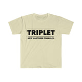 TRIPLET Now Has THREE Syllables 4 - Unisex Softstyle T-Shirt