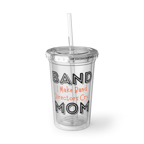 Band Mom - Cry - Suave Acrylic Cup